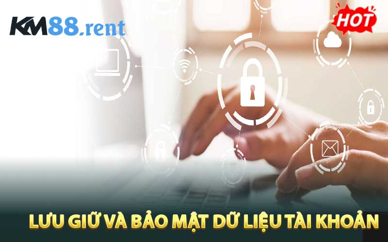 Lưu giữ và bảo mật dữ liệu tài khoản cá nhân