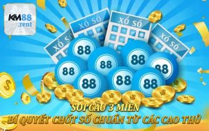Soi Cầu 3 Miền - Bí Quyết Chốt Số Chuẩn Từ Các Cao Thủ KM88